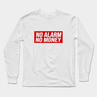 No Alarm No Money Long Sleeve T-Shirt